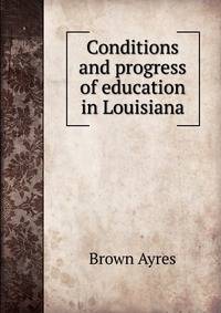 Conditions and progress of education in Louisiana