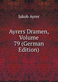 Ayrers Dramen, Volume 79 (German Edition)