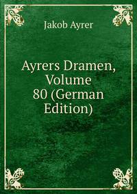 Ayrers Dramen, Volume 80 (German Edition)