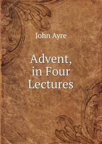 Advent, in Four Lectures