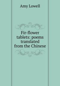 Fir-flower tablets: poems translated from the Chinese