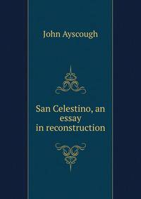 San Celestino, an essay in reconstruction