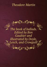 The book of ballads. Edited by Bon Gaultier and illustrated by Doyle, Leech, and Crowguill