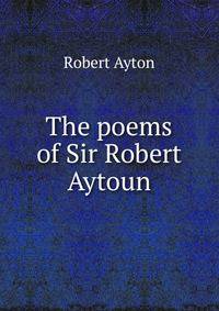 The poems of Sir Robert Aytoun