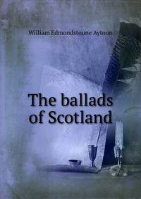 The ballads of Scotland