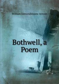 Bothwell, a Poem