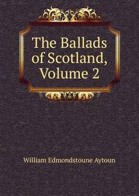The Ballads of Scotland, Volume 2