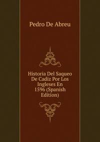 Historia Del Saqueo De Cadiz Por Los Ingleses En 1596 (Spanish Edition)