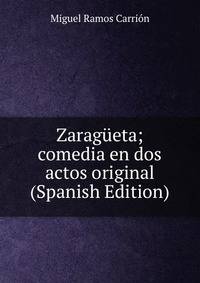 Zaragueta; comedia en dos actos original (Spanish Edition)