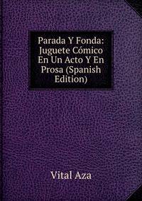 Parada Y Fonda: Juguete Comico En Un Acto Y En Prosa (Spanish Edition)