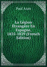 La Legion Etrangere En Espagne, 1835-1839 (French Edition)