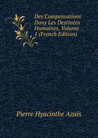 Des Compensations Dans Les Destinees Humaines, Volume 1 (French Edition)