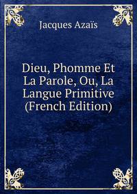 Dieu, Phomme Et La Parole, Ou, La Langue Primitive (French Edition)