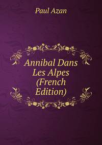 Annibal Dans Les Alpes (French Edition)