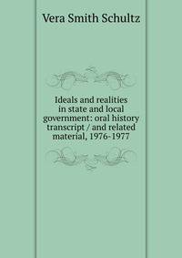 Ideals and realities in state and local government: oral history transcript / and related material, 1976-1977