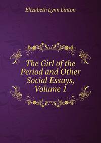 The Girl of the Period and Other Social Essays, Volume 1