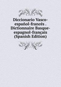 Diccionario Vasco-espanol-frances . Dictionnaire Basque-espagnol-francais (Spanish Edition)