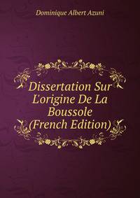 Dissertation Sur L'origine De La Boussole (French Edition)