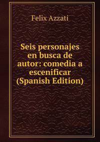 Seis personajes en busca de autor: comedia a escenificar (Spanish Edition)