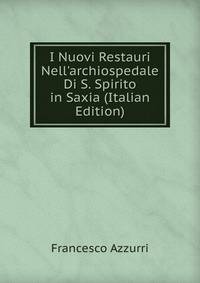 I Nuovi Restauri Nell'archiospedale Di S. Spirito in Saxia (Italian Edition)