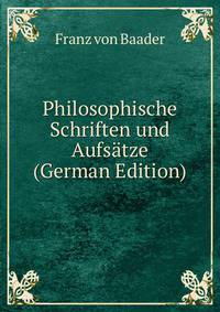 Philosophische Schriften und Aufsatze (German Edition)