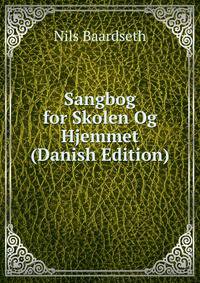Sangbog for Skolen Og Hjemmet (Danish Edition)