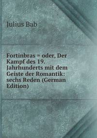 Fortinbras = oder, Der Kampf des 19. Jahrhunderts mit dem Geiste der Romantik: sechs Reden (German Edition)