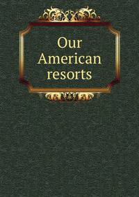 Our American resorts