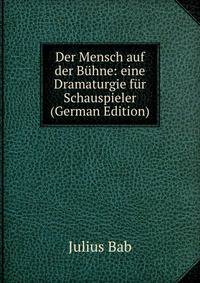 Der Mensch auf der Buhne: eine Dramaturgie fur Schauspieler (German Edition)