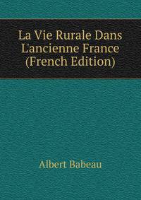 La Vie Rurale Dans L'ancienne France (French Edition)