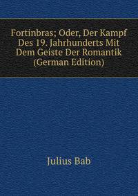 Fortinbras; Oder, Der Kampf Des 19. Jahrhunderts Mit Dem Geiste Der Romantik (German Edition)