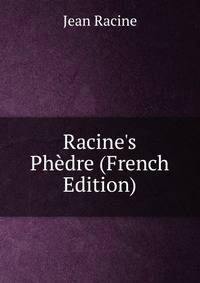 Racine's Ph?dre (French Edition)