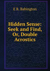 Hidden Sense: Seek and Find, Or, Double Acrostics