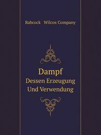 Dampf, Dessen Erzeugung Und Verwendung (German Edition)