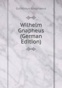 Wilhelm Gnapheus (German Edition)