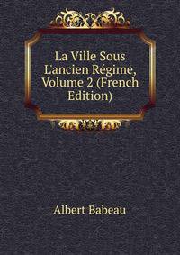 La Ville Sous L'ancien R?gime, Volume 2 (French Edition)