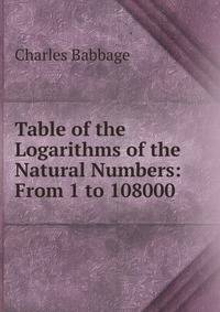 Table of the Logarithms of the Natural Numbers: From 1 to 108000
