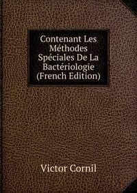 Contenant Les Methodes Speciales De La Bacteriologie (French Edition)