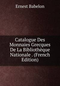 Catalogue Des Monnaies Grecques De La Bibliotheque Nationale . (French Edition)
