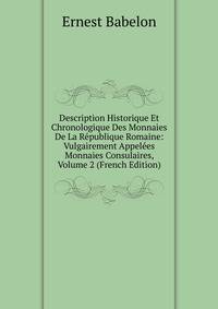 Description Historique Et Chronologique Des Monnaies De La Republique Romaine: Vulgairement Appelees Monnaies Consulaires, Volume 2 (French Edition)