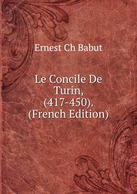 Le Concile De Turin, (417-450). (French Edition)