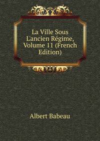 La Ville Sous L'ancien R?gime, Volume 11 (French Edition)