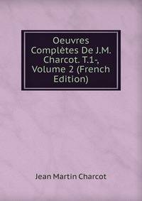 Oeuvres Completes De J.M. Charcot. T.1-, Volume 2 (French Edition)