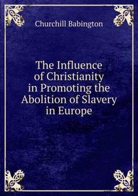 The Influence of Christianity in Promoting the Abolition of Slavery in Europe