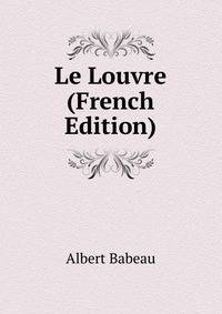 Le Louvre (French Edition)