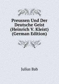 Preussen Und Der Deutsche Geist (Heinrich V. Kleist) (German Edition)