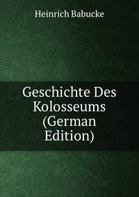 Geschichte Des Kolosseums (German Edition)