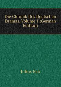 Die Chronik Des Deutschen Dramas, Volume 1 (German Edition)
