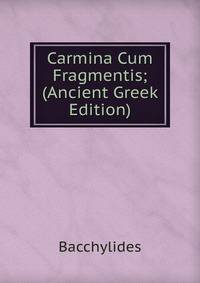 Carmina Cum Fragmentis; (Ancient Greek Edition)