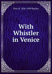 With Whistler in Venice